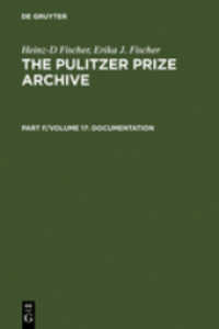 ピューリッツァー賞：その歴史と内幕<br>The Pulitzer Prize Archive. Documentation / Complete Historical Handbook of the Pulitzer Prize System 1917-2000 (The Pulitzer Prize Archive. Documentation Part F. Volume 17) （Reprint 2010. 2003. X, 470 S. 23 cm）