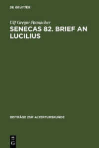 Senecas 82. Brief an Lucilius : Dialektikkritik illustriert am Beispiel der Bekämpfung des metus mortis. Ein Kommentar. (Beiträge zur Altertumskunde 230) （2006. IV, 473 S. 230 mm）