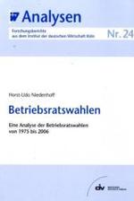Betriebsratswahlen : Eine Analyse der Betriebsratswahlen von 1975 bis 2006 (IW-Analysen Bd.24) （2007. 56 S. m. graph. Darst. 21 cm）