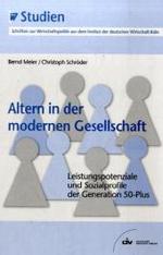 Altern in der modernen Gesellschaft : Leistungspotenziale und Sozialprofile der Generation 50-Plus (IW-Studien)