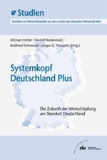 Systemkopf Deutschland Plus : Die Zukunft der Wertsch&ouml;pfung am Standort Deutschland (IW-Studien)