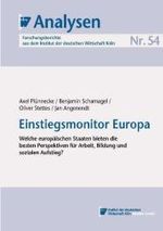 Einstiegsmonitor Europa : Welche europ&auml;ischen Staaten bieten die besten Perspektiven f&uuml;r Arbeit, Bildung und sozialen Aufstieg? (IW-Analysen)