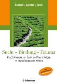 Sucht - Bindung - Trauma : Psychotherapie von Sucht und Traumafolgen im neurobiologischen Kontext Arbeitsblätter online （1. Nachdruck 2018 der 1. Aufl. 2010. 376 S. 248.00 mm）