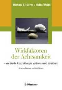 Wirkfaktoren der Achtsamkeit : Wie sie die Psychotherapie verändern und bereichern （1. Nachdruck 2019 der 1. Aufl. 2016. 2018. 357 S. 249.00 mm）