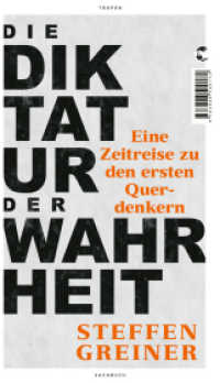 Die Diktatur der Wahrheit : Eine Zeitreise zu den ersten Querdenkern （1. Auflage 2022）