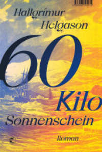 60 Kilo Sonnenschein : Roman. Ausgezeichnet mit dem Isländischen Literaturpreis für den besten Roman des Jahres （2020. 400 S. 214.00 mm）