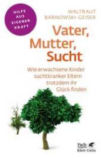 Vater, Mutter, Sucht (Fachratgeber Klett-Cotta, Bd.) : Wie erwachsene Kinder suchtkranker Eltern trotzdem ihr Gl&uuml;ck finden (Hilfe aus eigener Kraft) （4. Aufl. 2015. 140 S. 215.00 mm）