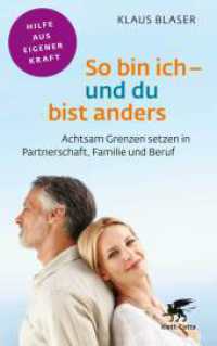 So bin ich - und du bist anders (Fachratgeber Klett-Cotta, Bd.) : Achtsam Grenzen setzen in Partnerschaft, Familie und Beruf (Fachratgeber Klett-Cotta) （1. Auflage 2023. 2023. 168 S. 8 Abb. 215.00 mm）