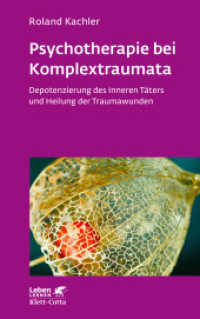 Psychotherapie bei Komplextraumata (Leben Lernen, Bd. 334) : Depotenzierung des Inneren Täters und Heilung der Traumawunden. Ungekürzte Ausgabe (Leben Lernen 334) （1. Auflage 2022. 2022. 196 S. 215.00 mm）