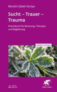 Sucht - Trauer - Trauma (Leben Lernen, Bd. 357) : Praxisbuch für Beratung, Therapie und Begleitung (Leben Lernen 357) （1. Auflage 2025. 2025. 210 S. 5 Abb. 215.00 mm）