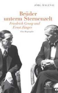 Brüder unterm Sternenzelt : Friedrich Georg und Ernst Jünger. Eine Biographie （2. Aufl. 2012. 315 S. 8 Seiten Tafelteil s/w. 217.00 mm）