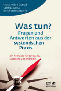 Was tun? Fragen und Antworten aus der systemischen Praxis : Ein Kompass für Beratung, Coaching und Therapie (Fachbuch) （3. Aufl. 2015. 239 S. 230.00 mm）
