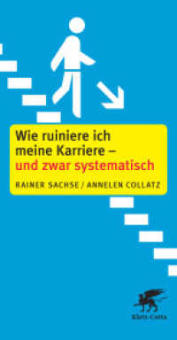 Wie ruiniere ich meine Karriere - und zwar systematisch! （1. Aufl. 2012. 2012. 139 S. m. Illustr. 195.00 mm）