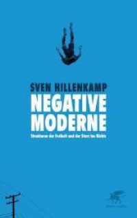 Negative Moderne : Strukturen der Freiheit und der Sturz ins Nichts （1. Aufl. 2016. 2016. 384 S. 218.00 mm）