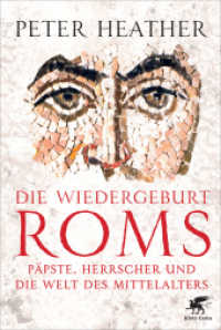 Die Wiedergeburt Roms : Päpste, Herrscher und die Welt des Mittelalters （1. Aufl. 2014. 2014. 544 S. 2x 8 Seiten Farbtafel, Karten, Lesebä）