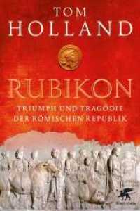 Rubikon : Triumph und Tragödie der Römischen Republik. Nachwort von Uwe Walter （7. Aufl. 2015. 464 S. 215.00 mm）