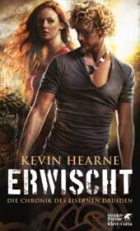 Erwischt (Die Chronik des Eisernen Druiden / The Iron Druid Chronicles 5) （4. Aufl. 2016. 410 S. 205.00 mm）
