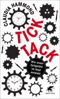Tick, tack : Wie unser Zeitgefühl im Kopf entsteht （2. Aufl. 2019. 364 S. 212.00 mm）