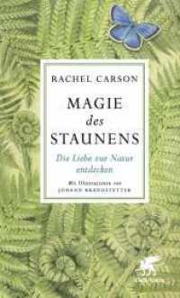 Magie des Staunens : Die Liebe zur Natur entdecken （3. Aufl. 2019. 88 S. Leinen, mit zahlreichen Abbildungen, Lesebän）