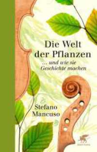 Die Welt der Pflanzen : ... und wie sie Geschichte machen （2. Aufl. 2023. 192 S. 11 Abb. 233.00 mm）