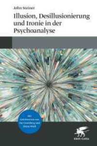 Illusion, Desillusionierung und Ironie in der Psychoanalyse （1. Auflage 2023. 2023. 256 S. 233.00 mm）