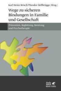 Wege zu sicheren Bindungen in Familie und Gesellschaft : Prävention, Begleitung, Beratung und Psychotherapie （3. Aufl. 2019. 372 S. ca. 28 Abbildungen und Tabellen. 229.00 mm）