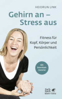 Gehirn an - Stress aus : Fitness f&uuml;r Kopf, K&ouml;rper und Pers&ouml;nlichkeit. Mit Downloadmaterial (Fachbuch) （3. Aufl.）