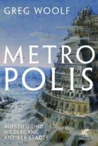 Metropolis : Aufstieg und Niedergang antiker Städte （1. Auflage 2022. 2022. 608 S. Tafelteil mit 25 Abbildungen, 6 Karten u）