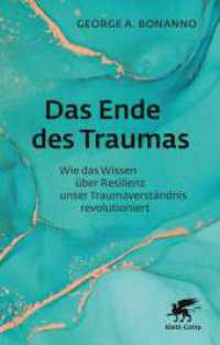 Das Ende des Traumas : Wie das Wissen über Resilienz unser Traumaverständnis revolutioniert （1. Auflage 2024. 2024. 288 S. 5 Abb. 233.00 mm）