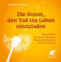 Die Kunst, den Tod ins Leben einzuladen : Denkanstöße für einen achtsamen Umgang mit Sterben, Tod und Abschied （1. Auflage 2023. 2023. 288 S. div. s/w  Abbildungen: QR-Downloads. 153）