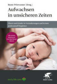 Aufwachsen in unsicheren Zeiten : Eltern und Kinder in Veränderungen und Krisen professionell begleiten （2. Aufl. 2024. 224 S. 10 Abb. 228.00 mm）