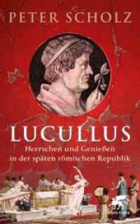 Lucullus : Herrschen und Genießen in der späten römischen Republik. Ungekürzte Ausgabe （1. Auflage 2024. 2024. 416 S. 15 Abb. 220.00 mm）