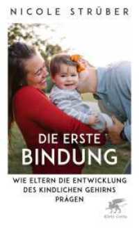 Die erste Bindung : Wie Eltern die Entwicklung des kindlichen Gehirns prägen. Ungekürzte Ausgabe （Aktualisierte Neuausgabe 2024. 2024. 336 S. 190.00 mm）