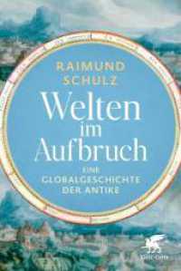 Welten im Aufbruch : Eine Globalgeschichte der Antike. Ungekürzte Ausgabe （2. Aufl. 2025. 496 S. 233.00 mm）