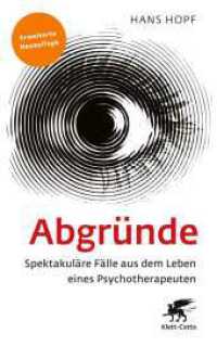 Abgründe : Spektakuläre Fälle aus dem Leben eines Psychotherapeuten （4. Aufl. 2025. 208 S. 215.00 mm）