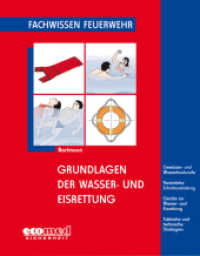 Grundlagen der Wasser- und Eisrettung : Gewässer- und Wasserbaukunde - Persönliche Schutzausrüstungen - Geräte zur Wasser- und Eisrettung - Taktische und technische Maßnahmen (Fachwissen Feuerwehr) （2007. 90 S. m. 65 meist farb. Abb. 19 cm）