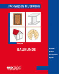 Baukunde : Baustoffe, Bauteile, Brandverhalten, Begriffe (Fachwissen Feuerwehr) （3. Aufl. 2012. 80 S. m. z. Tl. farb. Abb. 19 cm）