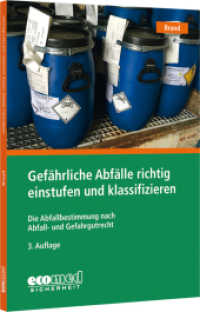 Gef&auml;hrliche Abf&auml;lle richtig einstufen und klassifizieren : Die Abfallbestimmung nach Abfall- und Gefahrgutrecht （3. Aufl. 2024. 204 S. 210 mm）