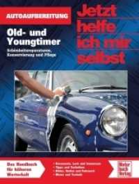 Old- und Youngtimer optimal gepflegt : Autoaufbereitung. Sch&ouml;nheitsreparaturen, Konservierung und Pflege (Jetzt helfe ich mir selbst) （2014. 240 S. 300 Abb. 265 mm）