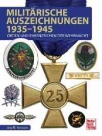 Militärische Auszeichnungen 1935-1945 : Orden und Ehrenzeichen der Wehrmacht （2017. 208 S. 79 SW-Fotos, 398 Farbfotos. 265 mm）