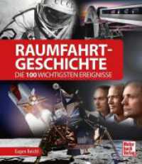 Raumfahrt-Geschichte : Die 100 wichtigsten Ereignisse （2. Aufl.）