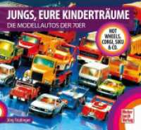 Jungs, Eure Kinderträume : Die Modellautos der 70er - Hot Wheels, Corgi, Siku & Co. （3. Aufl. 2024. 96 S. 100 Abb. 220 x 240 mm）