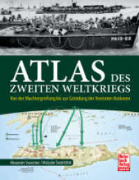 Atlas des Zweiten Weltkriegs : Von der Machtergreifung bis zur Gründung der Vereinten Nationen （2025. 400 S. 210 Abb. 246 mm）