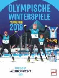 Olympische Winterspiele Pyeongchang 2018 : Das offizielle EUROSPORT-Buch （2018. 176 S. 4 SW-Fotos, 276 Farbfotos, 2 Zeichn. 305 mm）