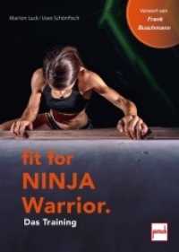 Fit For Ninja Warrior : Das Training. Explosivkraft, Dynamik, Trittsicherheit. Vorwort von Frank Buschmann （2019. 192 S. 259 Farbfotos. 240 mm）