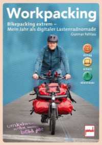 Workpacking : Bikepacking extrem - Mein Jahr als digitaler Lastenradnomade - Alltag, Arbeit, Abenteuer （2024. 256 S. 300 Abb. 240 mm）