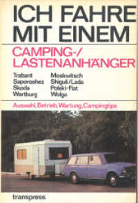 Ich fahre mit einem Camping-/Lastenanhänger : Trabant, Saporoshez, Skoda, Wartburg, Moskwitsch, Shiguli/Lada, Polski-Fiat, Wolga Auswahl, Betrieb, Wartung, Campingtips (Ich fahre einen...) （2025. 144 S. 205 mm）