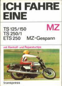 Ich fahre eine MZ : TS 125/150 - TS 250/1- ETS 250 - MZ-Gespann mit Kontroll- und Reparaturtips (Ich fahre einen...) （2025. 144 S. 240 mm）