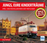 Jungs, Eure Kindertr&auml;ume: Spiel- und Modellbahnen der 70er und 80er : M&auml;rklin, Piko, Trix, Roco & Co.