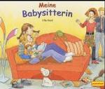 Meine Babysitterin （2003. 8 S. m. zahlr. bunten Bild. 19 x 22,5 cm）